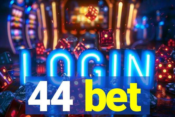 44 bet